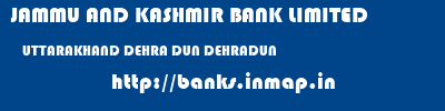 JAMMU AND KASHMIR BANK LIMITED  UTTARAKHAND DEHRA DUN DEHRADUN   banks information 